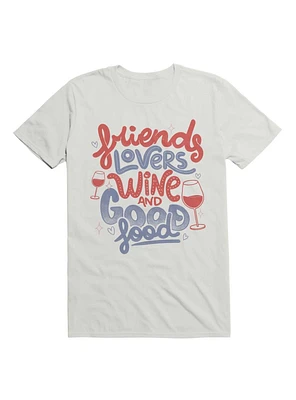 Friends Lovers Wine and Good Food T-Shirt