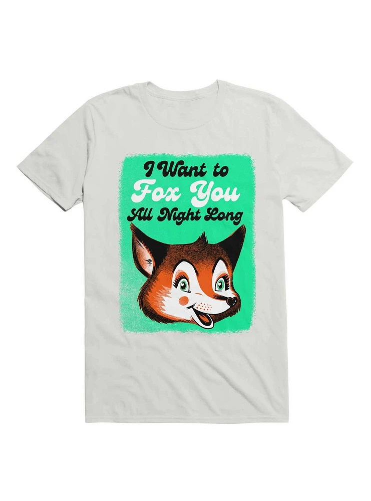 I Want To Fox You All Night Long T-Shirt