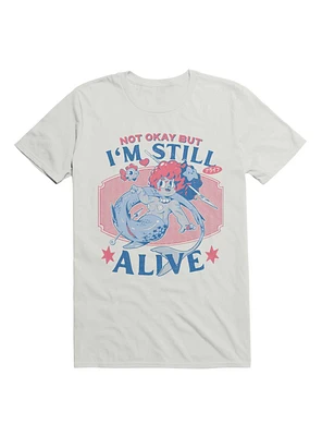 Not Okay But I'm Still Alive T-Shirt