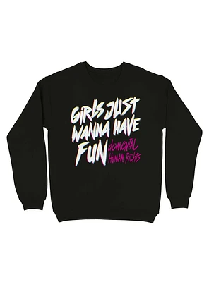 Girls Just Wanna Have Fun Damental Human Rights Sweatshirt