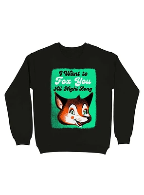 I Want To Fox You All Night Long Sweatshirt