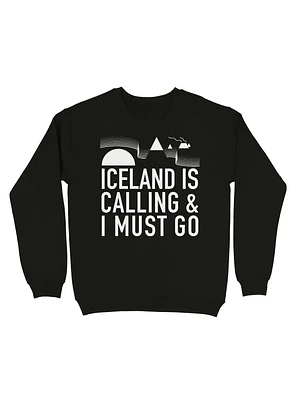Iceland Is Calling And I Must Go Sweatshirt