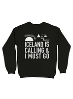 Iceland Is Calling And I Must Go Sweatshirt