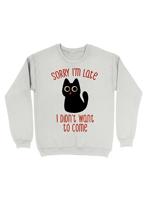 Sorry I'm Late I Didn't Want to Come Black Cat Sweatshirt
