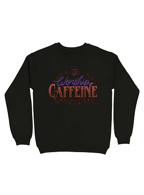 Worship Caffeine Sweatshirt