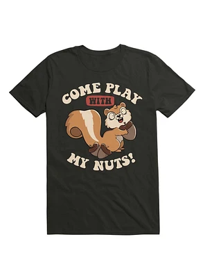 Come Play With My Nuts T-Shirt