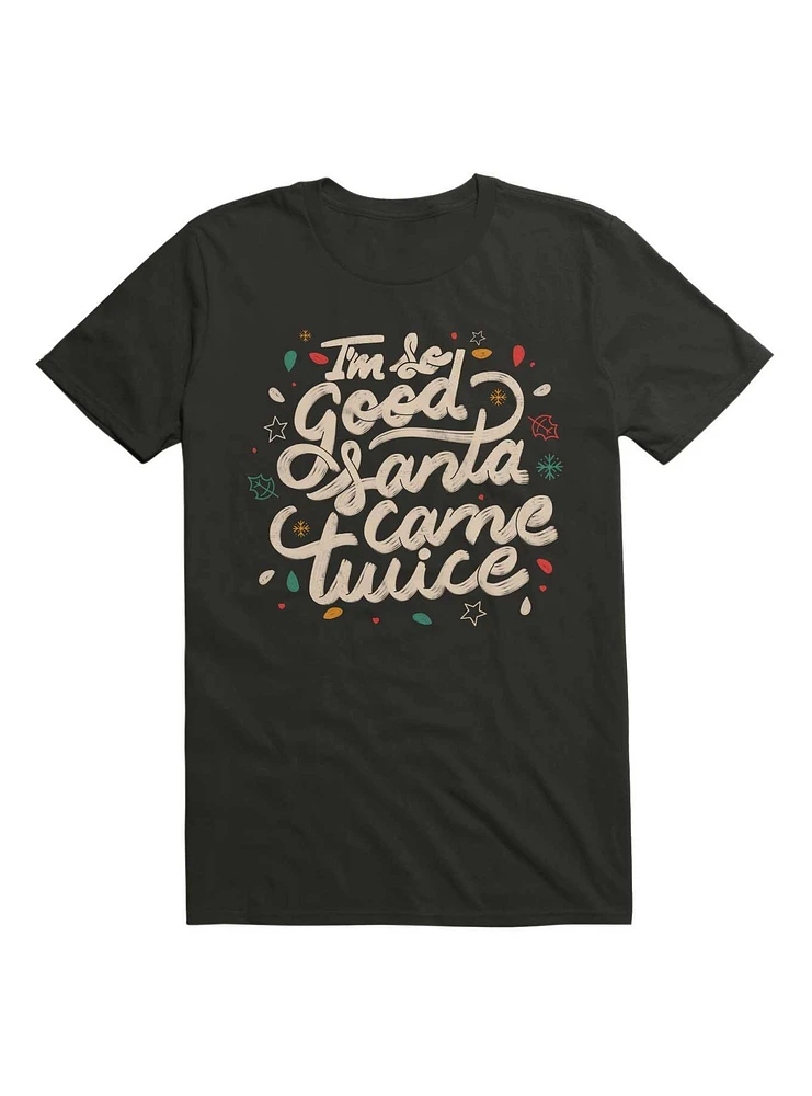 I'm so Good Santa Came Twice T-Shirt