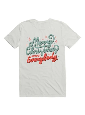 Merry Christmas Almost Everybody T-Shirt