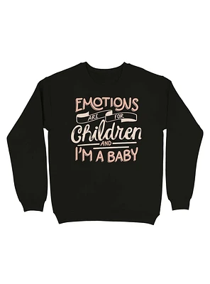 Emotions Are For Children And I'm a Baby Sweatshirt