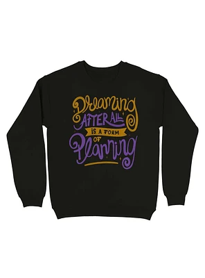 Dreaming After All Is A Form Of Planning Sweatshirt