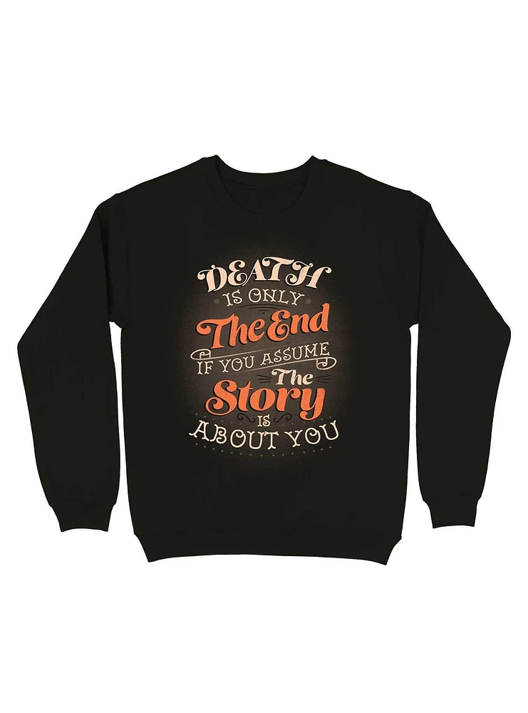 Death Is Only The End If You Assume Story About Sweatshirt