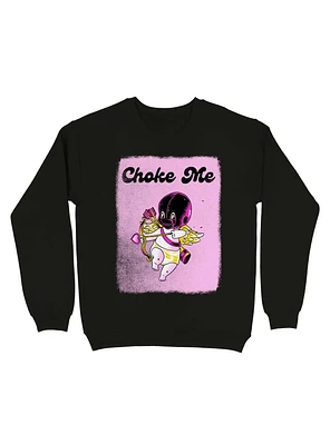 Choke Me Sweatshirt