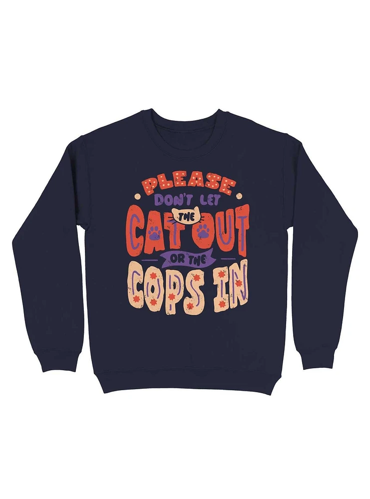 Please Don't Let The Cat Out Or Cops Sweatshirt