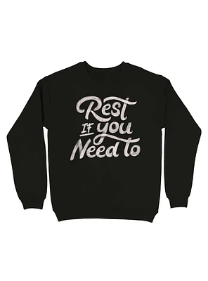 Rest If You Need To Sweatshirt