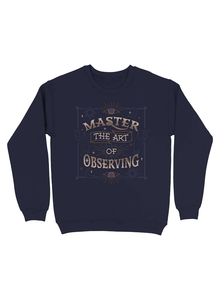 Master The Art Of Observing Sweatshirt