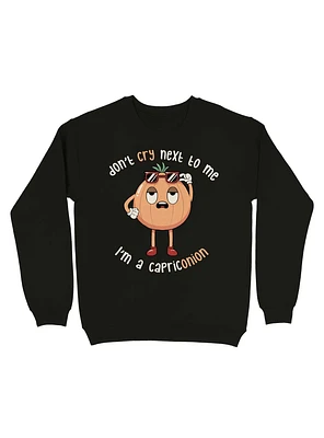 Don't Cry Next To Me I'm A Capriconion Sweatshirt