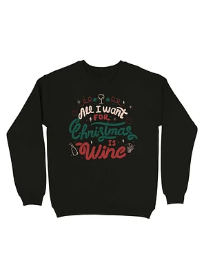 All I Want For Christmas is Wine Sweatshirt