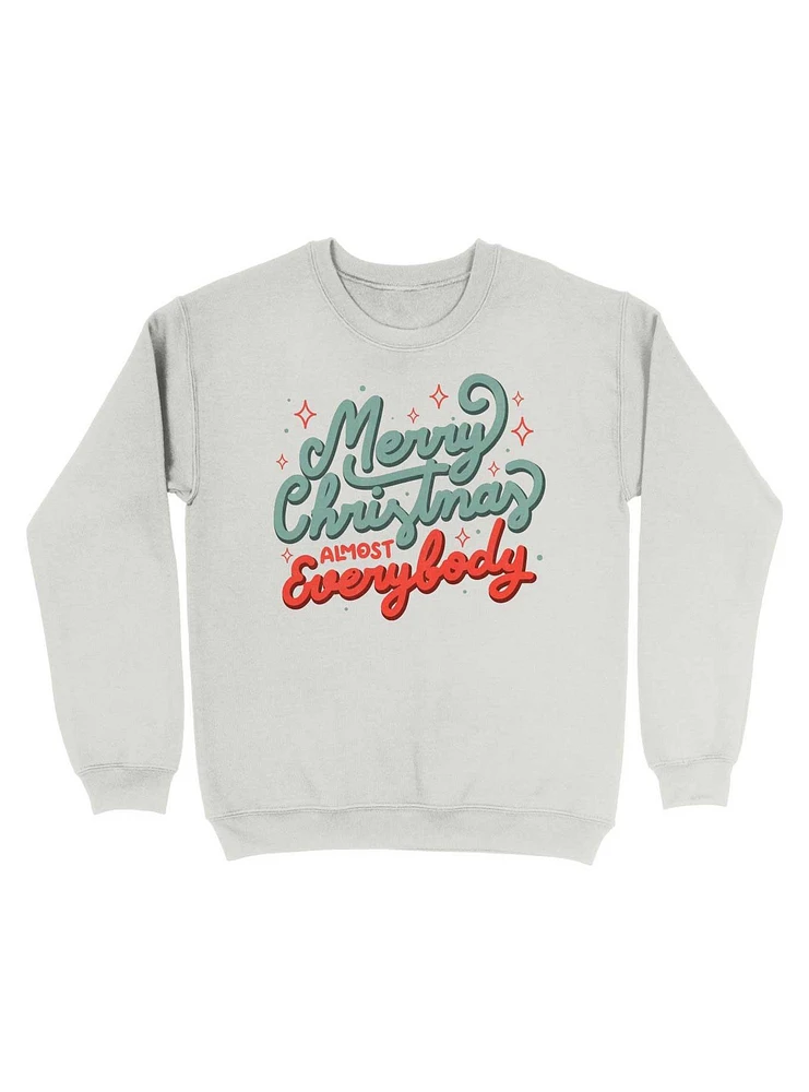 Merry Christmas Almost Everybody Sweatshirt