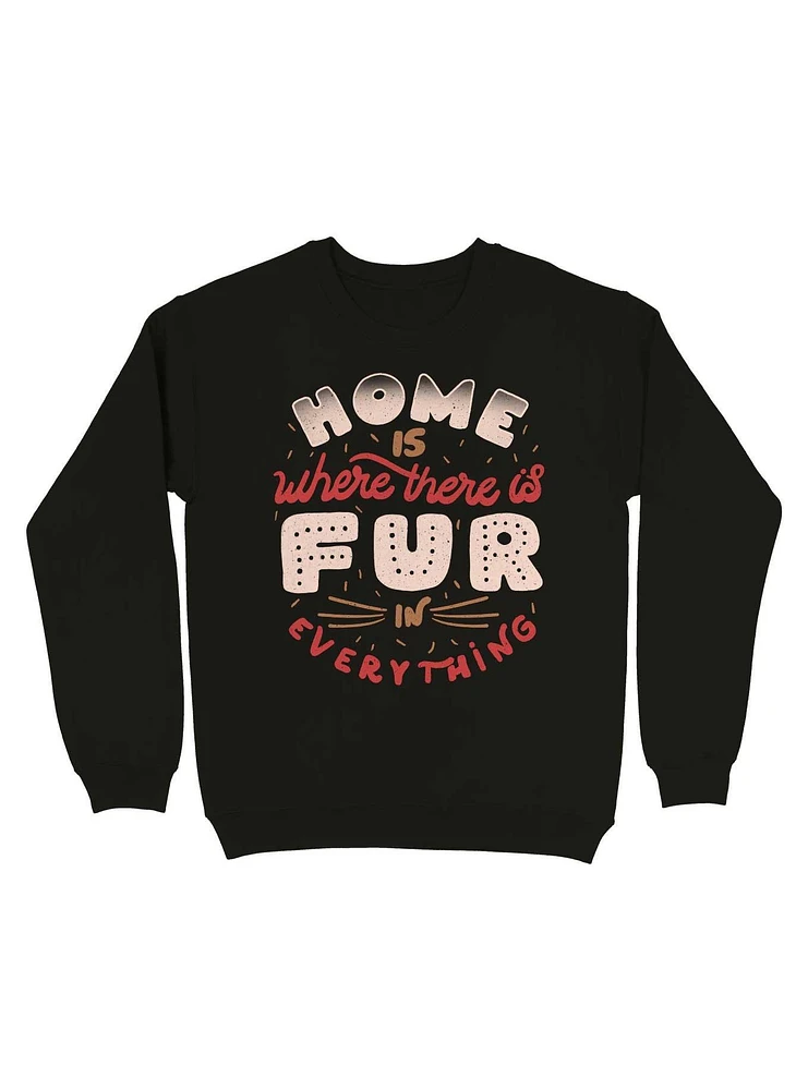 Home Is Where There Fur Everything Sweatshirt