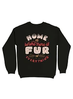 Home Is Where There Fur Everything Sweatshirt