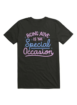 Being Alive Is The Special Occasion T-Shirt
