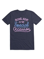 Being Alive Is The Special Occasion T-Shirt