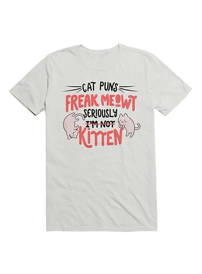 Cat Puns Freak Meowt Seriously Kitten T-Shirt