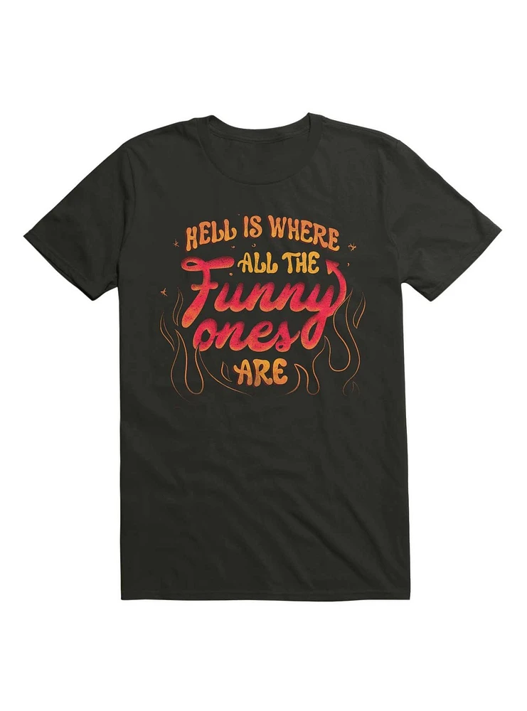 Hell Is Where All The Funny Ones Are T-Shirt