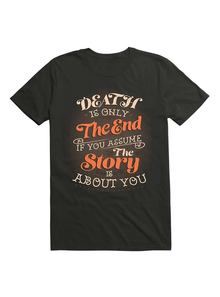 Death Is Only The End If You Assume Story About T-Shirt