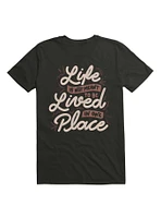 Life Is Not Meant To Be Lived One Place T-Shirt