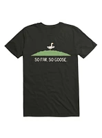 So Far Goose T-Shirt