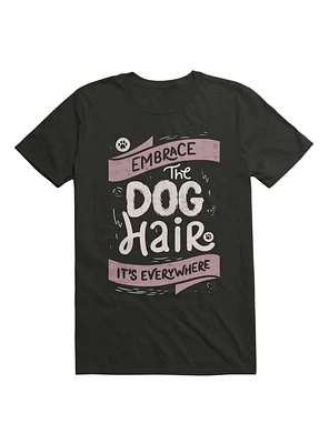 Embrace The Dog Hair It's Everywhere T-Shirt