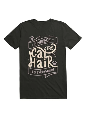 Embrace The Cat Hair It's Everywhere T-Shirt