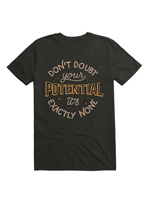 Don't Doubt Your Potential It's Exactly None T-Shirt