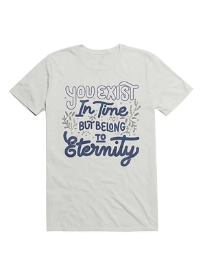 You Exist Time But Belong To Eternity T-Shirt