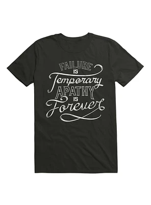 Failure Is Temporary Apathy Forever T-Shirt