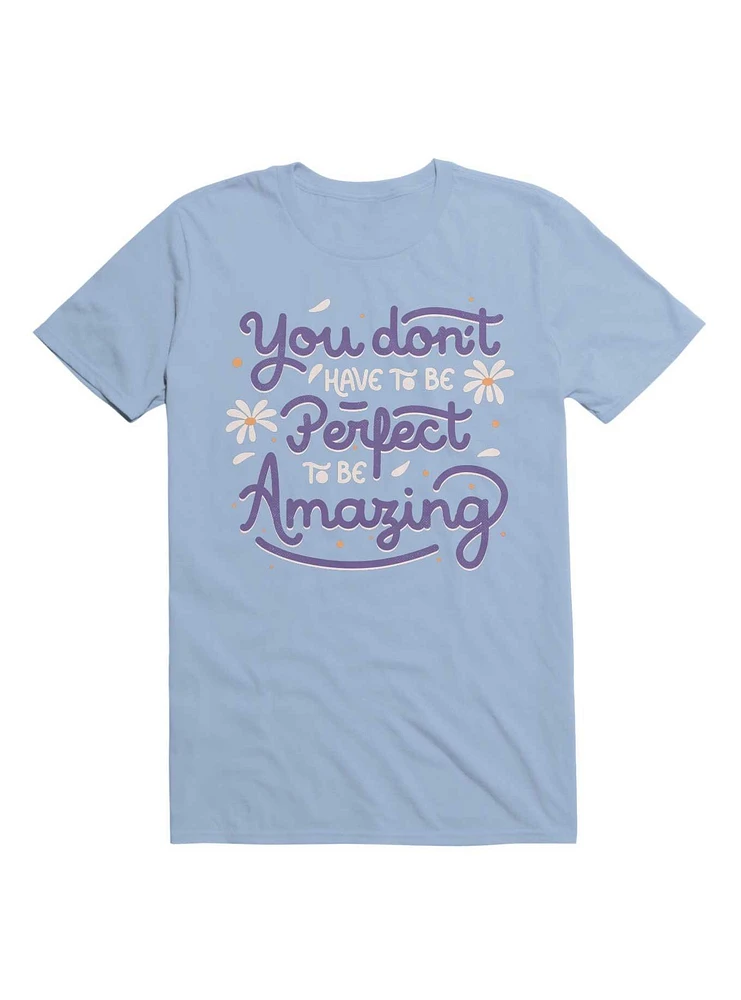 You Don't Have To Be Perfect Amazing T-Shirt