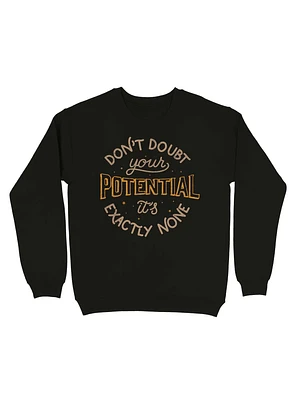 Don't Doubt Your Potential It's Exactly None Sweatshirt
