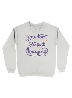 You Don't Have to be Perfect Amazing Sweatshirt