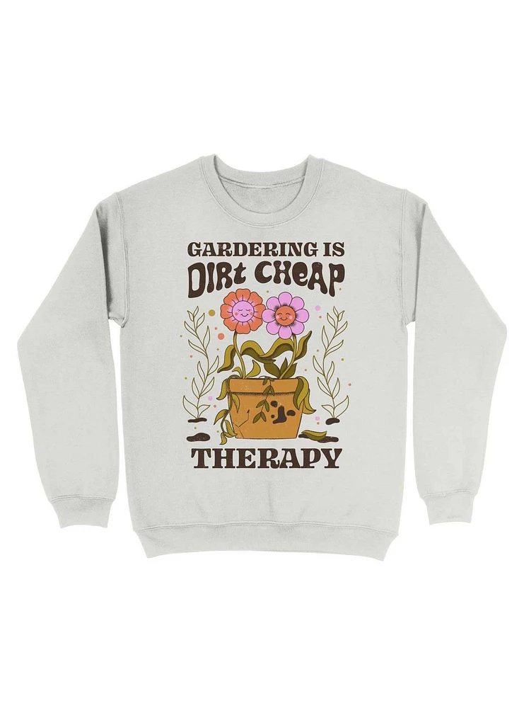 Gardening Is Dirt Cheap Therapy Sweatshirt