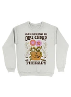 Gardening Is Dirt Cheap Therapy Sweatshirt