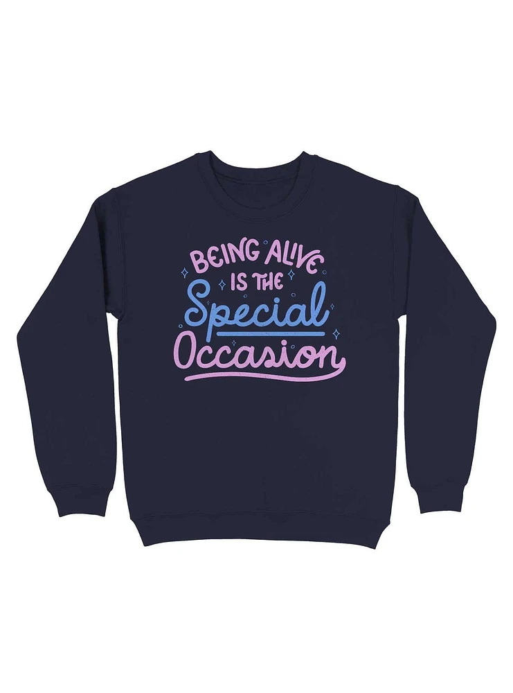 Being Alive Is The Special Occasion Sweatshirt