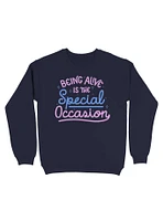 Being Alive Is The Special Occasion Sweatshirt