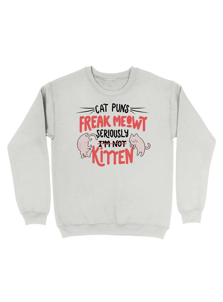 Cat Puns Freak Meowt Seriously Kitten Sweatshirt