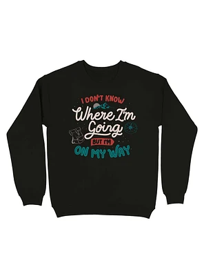 I Don't Know Where I'm Going But On My Way Sweatshirt
