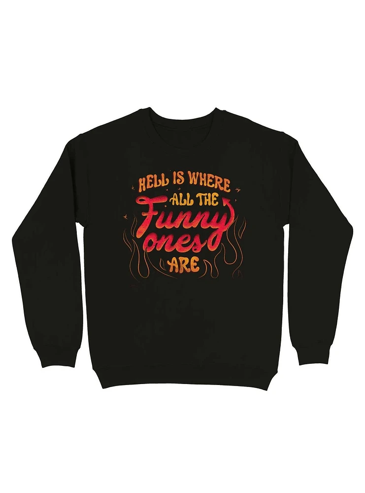 Hell Is Where All The Funny Ones Are Sweatshirt