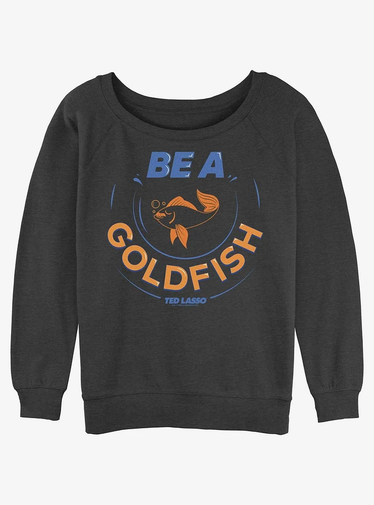 Ted Lasso Be A Goldfish Girls Slouchy Sweatshirt