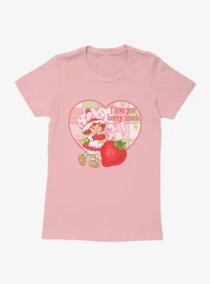 Strawberry Shortcake I Love You Berry Much Womens T-Shirt