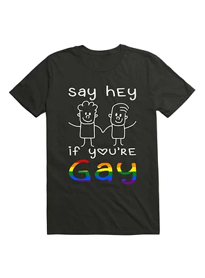 Say Hey If You're Gay T-Shirt