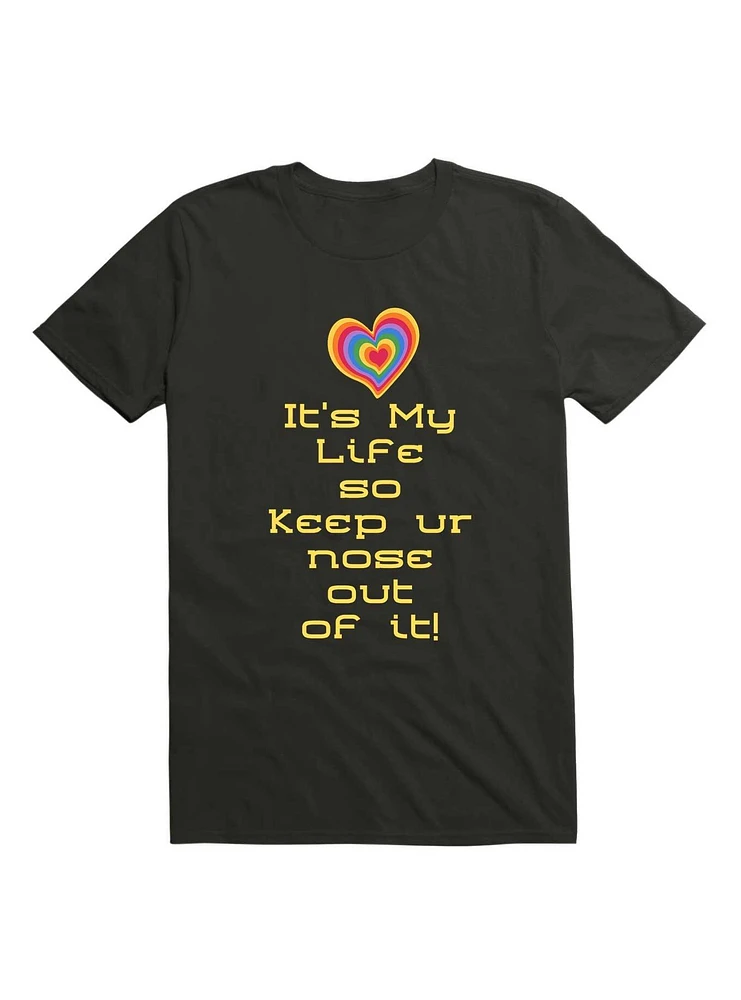 It's My Life So Keep Ur Nose Out Of It! T-Shirt